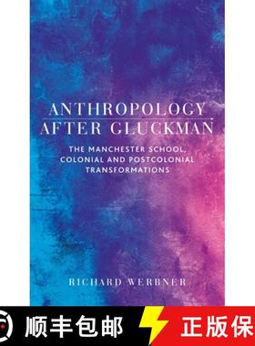 【3-4周达】Anthropology after Gluckman : The Manchester School, colonial and postcolonial transformat... [9781526160317]