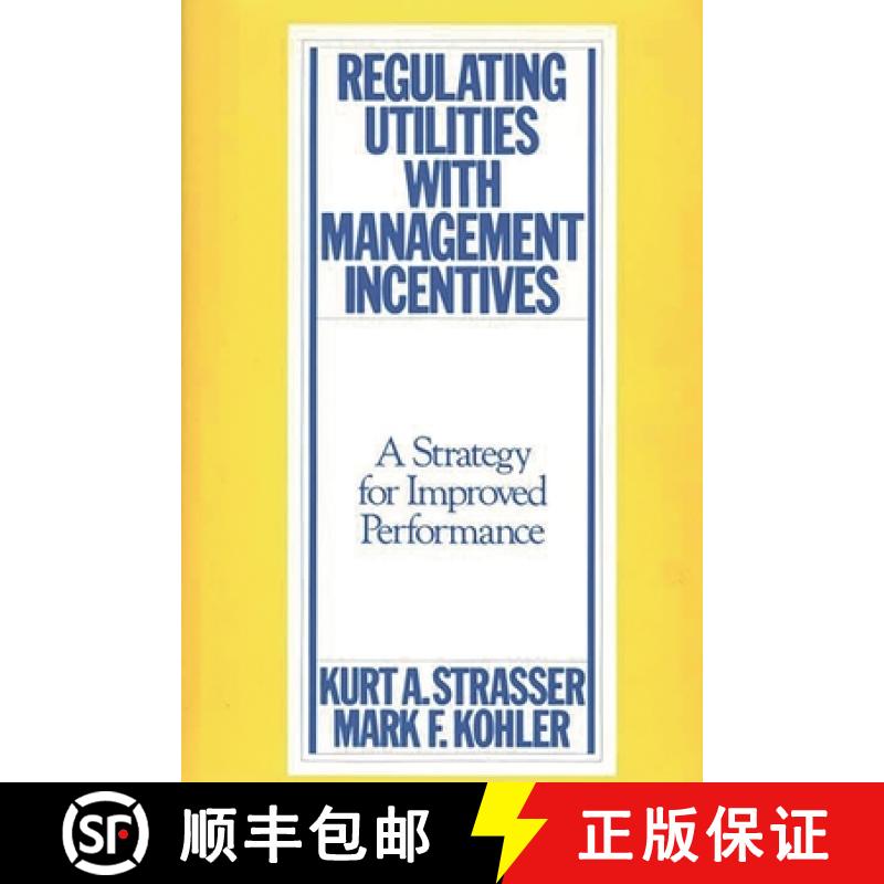 【3-4周达】Regulating Utilities with Management Incentives: A Strategy for Improved Performance [9780899303758]