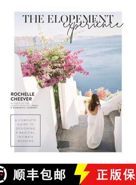 【3-4周达】The Elopement Experience: A Complete Guide to Designing a Magical, Intimate Wedding [9780998696416]