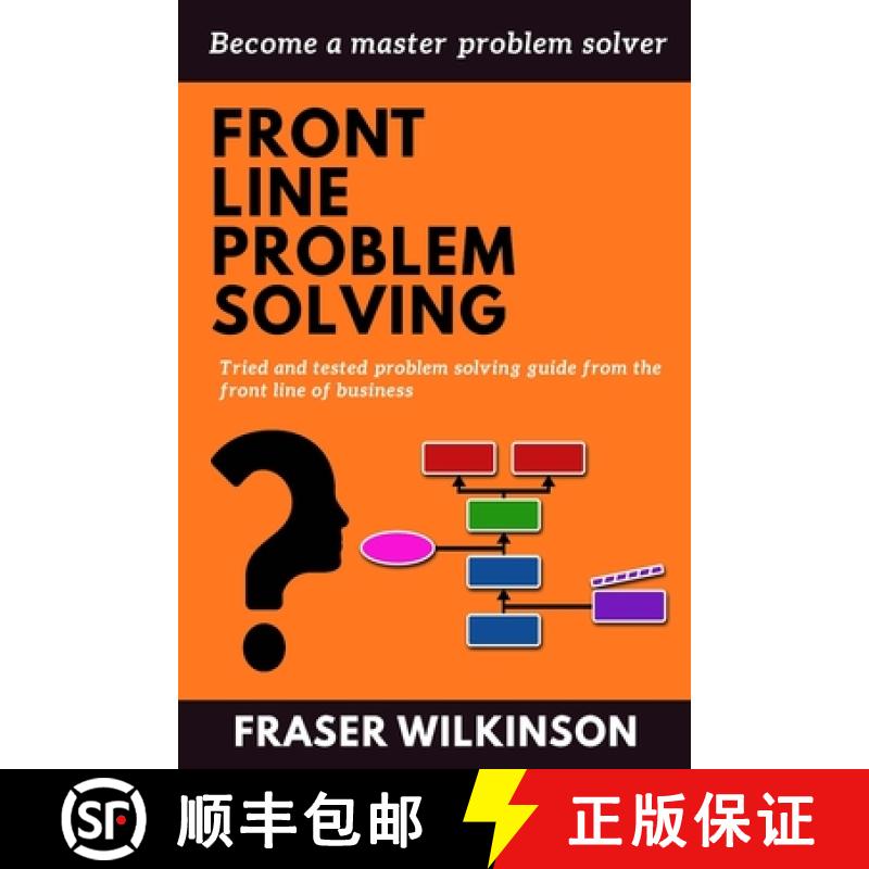 【2-3周达】Front Line Problem Solving: Tried and Tested Problem Solving Guide from the Front Line of ... [9780993585814]