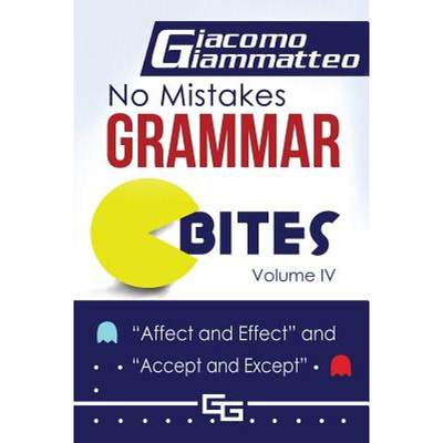 【4周达】No Mistakes Grammar Bites, Volume IV: Affect and Effect, and Accept and Except [9781940313962]