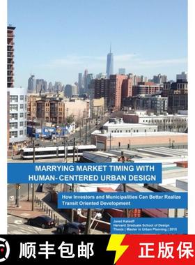 【3-4周达】Marrying Market Timing with Human-Centered Urban Design: How Investors and Municipalities ... [9781329189492]