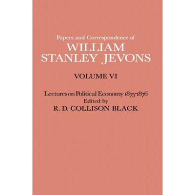 【4周达】Papers and Correspondence of William Stanley Jevons : Volume VI Lectures on Political Econom... [9781349007257]
