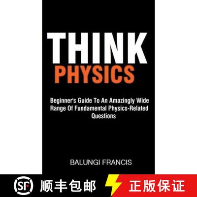 【2-3周达】Think Physics: Beginner's Guide to an Amazingly Wide Range of Fundamental Physics Related ... [9781540197894]