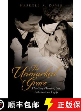 【3-4周达】The Unmarked Grave: A True Story of Romance, Love, Faith, Deceit and Tragedy [9780615886466]