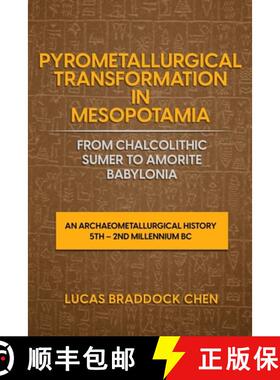 【3-4周达】Pyrometallurgical Transformation in Mesopotamia from Chalcolithic Sumer to Amorite Babylon... [9781716679551]