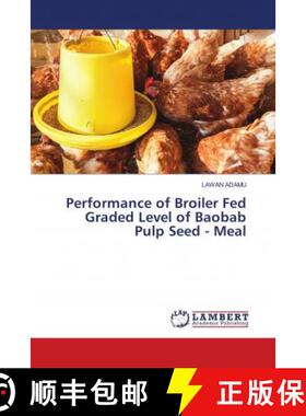 预订 Performance of Broiler Fed Graded Level of Baobab Pulp Seed - Meal [9786139913022]