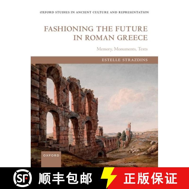 【3-4周达】Fashioning the Future in Roman Greece: Memory, Monuments, Texts [9780192866103]