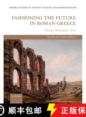 【3-4周达】Fashioning the Future in Roman Greece: Memory, Monuments, Texts [9780192866103]