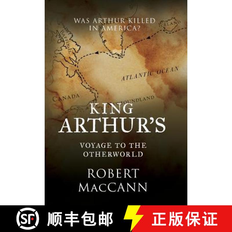 【2-3周达】King Arthur's Voyage to the Otherworld: Was Arthur killed in America? [9780994510228]