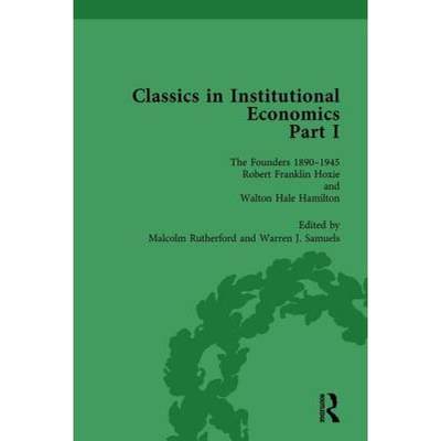 【4周达】Classics in Institutional Economics, Part I, Volume 4: The Founders - Key Texts, 1890-1949 [9781138751811]