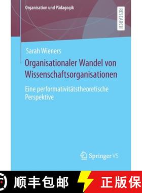 【3-4周达】Organisationaler Wandel von Wissenschaftsorganisationen : Eine performativitätstheoretisc... [9783658403072]