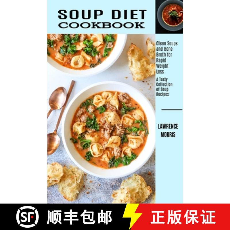 预订 Soup Diet Cookbook: Clean Soups and Bone Broth for Rapid Weight Loss (A Tasty Collection of Soup... [9781990169380]