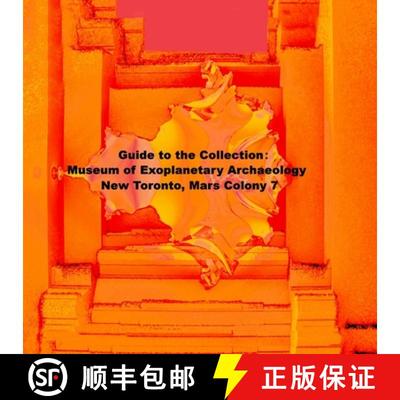 【4周达】Guide to the Collection: Museum of Exoplanetary Archaeology, New Toronto, Mars Colony 7 [9781312829541]