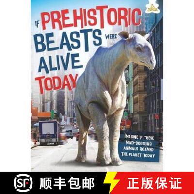 【3-4周达】If Prehistoric Beasts Were Alive Today: Imagine If These Mind-Boggling Animals Roamed The ... [9781910684818]