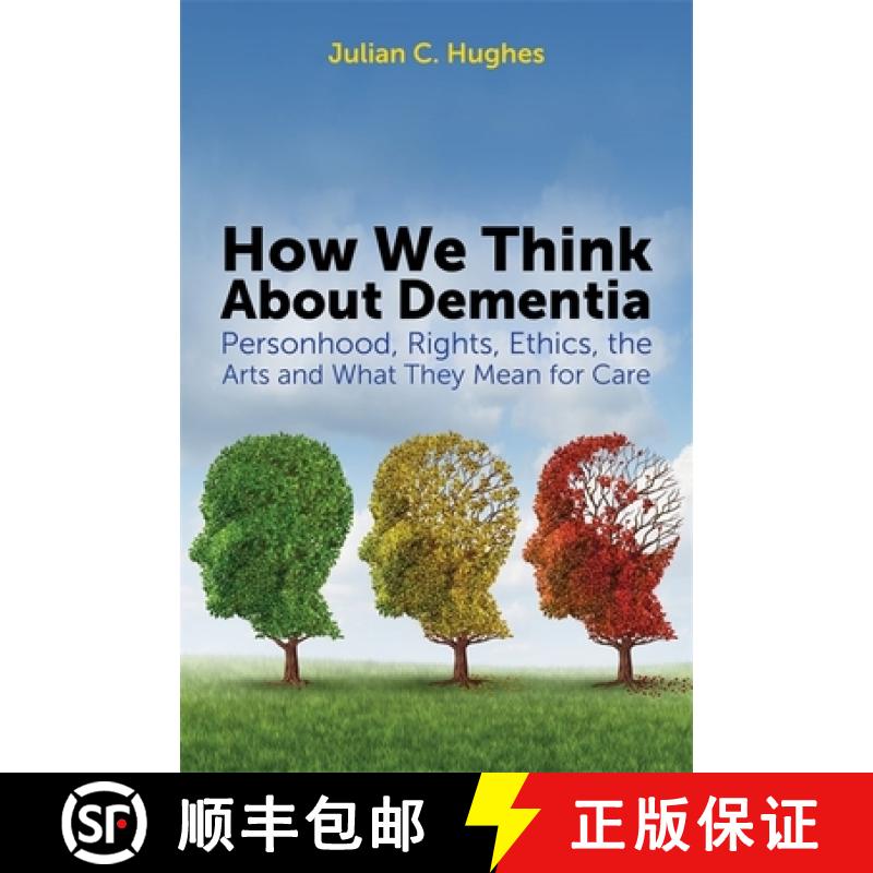 【3-4周达】How We Think about Dementia: Personhood, Rights, Ethics, the Arts and What They Mean for Care [9781849054775]