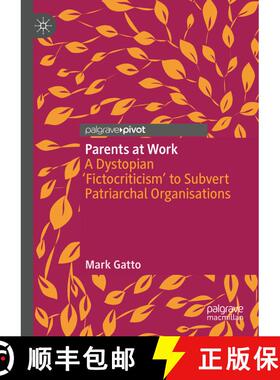 【3-4周达】Parents at Work : A Dystopian 'Fictocriticism' to Subvert Patriarchal Organisations [9783031154812]