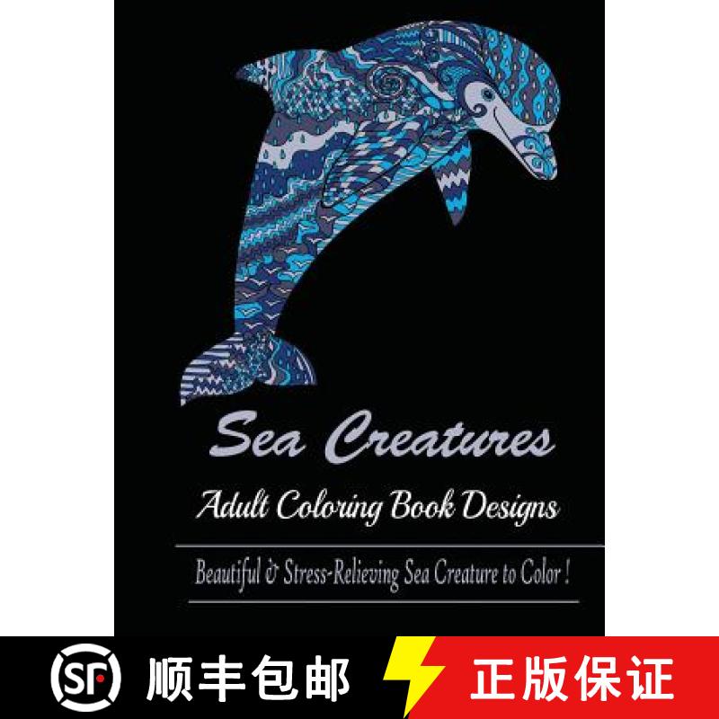预订 Sea Creature: Adult Coloring Book Designs (Sharks, Penguins, Crabs, Whales, Dolphins and much more) [9781950772766]