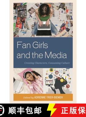 【3-4周达】Fan Girls and the Media : Creating Characters, Consuming Culture [9781442246553]