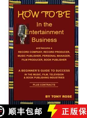 【3-4周达】HOW TO BE In the Entertainment Business -  A Beginner's Guide to Success in the Music, Fil... [9781937269548]