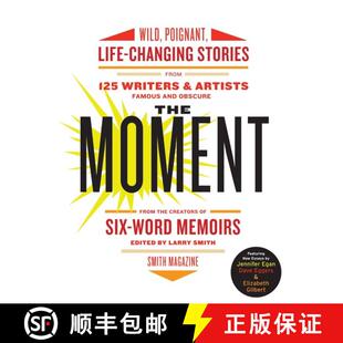 【3-4周达】The Moment: Wild, Poignant, Life-Changing Stories from 125 Writers and Artists Famous & Ob... [9780061719653]