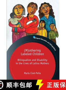 【3-4周达】(M)othering Labeled Children : Bilingualism and Disability in the Lives of Latinx Mothers [9781800411289]