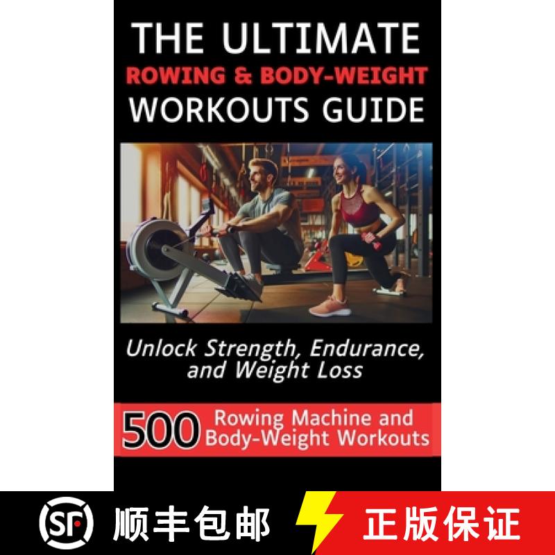 预订 The Ultimate Rowing & Body-Weight Workouts Guide: Unlock Strength, Endurance, and Weight Loss wi... [9781998402120]