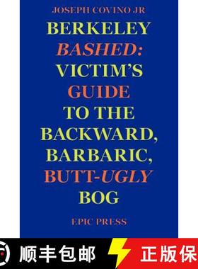 【3-4周达】Berkeley Bashed: Victim's Guide to the Backward, Barbaric, Butt-Ugly Bog [9780943283111]