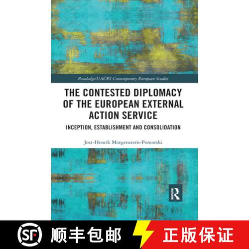 【3-4周达】The Contested Diplomacy of the European External Action Service: Inception, Establishment ... [9780367592219]