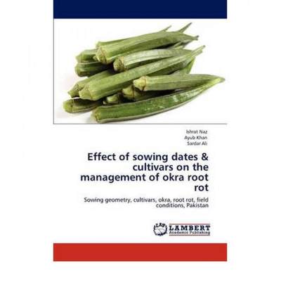 【4周达】Effect of Sowing Dates & Cultivars on the Management of Okra Root Rot [9783847308973]