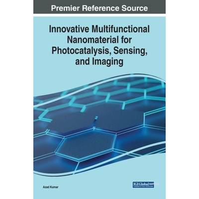 【4周达】Innovative Multifunctional Nanomaterial for Photocatalysis, Sensing, and Imaging [9781668487433]