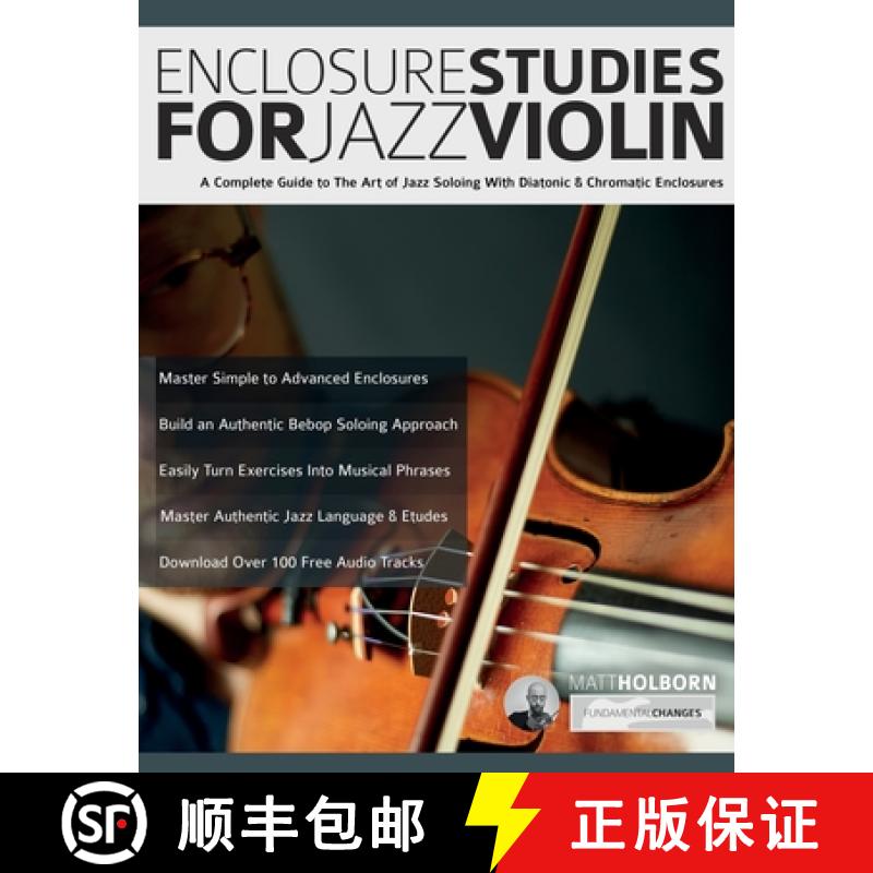 预订 Enclosure Studies For Jazz Violin: A Complete Guide to The Art of Jazz Soloing With Diatonic & C... [9781789334500]
