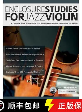 预订 Enclosure Studies For Jazz Violin: A Complete Guide to The Art of Jazz Soloing With Diatonic & C... [9781789334500]
