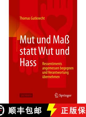 【3-4周达】Mut und Maß statt Wut und Hass: Ressentiments angemessen begegnen und Verantwortung über... [9783662612439]
