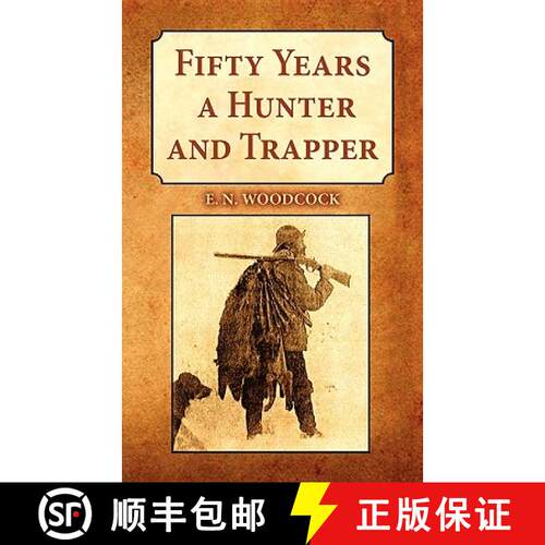 【3-4周达】Fifty Years a Hunter and Trapper: Experiences and Observations of E.N. Woodcock the Noted ... [9781565549821]