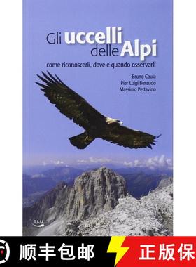 预订 Gli Uccelli delle Alpi: Come Riconoscerli, Dove e Quando Osservarli [The Birds of the Alps: How ... [9788879040761]