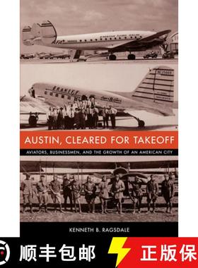 【3-4周达】Austin, Cleared for Takeoff: Aviators, Businessmen, and the Growth of an American City [9780292702684]