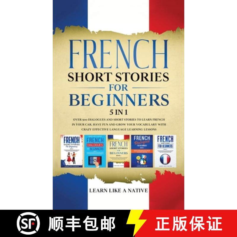 【3-4周达】French Short Stories for Beginners 5 in 1: Over 500 Dialogues and Daily Used Phrases to Le... [9781913907419]
