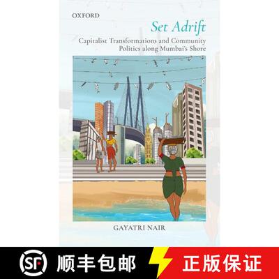 预订 Set Adrift: Capitalist Transformations and Community Politics along Mumbai's shores [9780190130244]