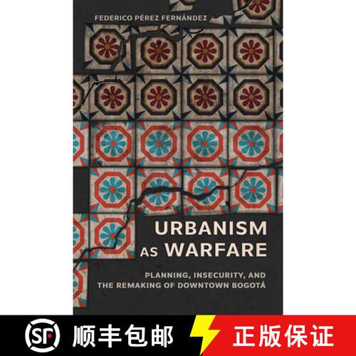 【3-4周达】精装 Urbanism As Warfare – Planning, Insecurity, and the Remaking of Downtown Bogota [9781501784767]