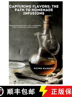 预订 Capturing Flavors: The Path to Homemade Infusions: Transforming Oils and Vinegars into Aromatic ... [9783384451095]