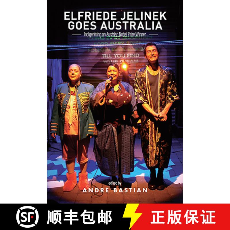 【3-4周达】Elfriede Jelinek Goes Australia: Indigenising an Austrian Nobel Prize Winner [9781925588514]