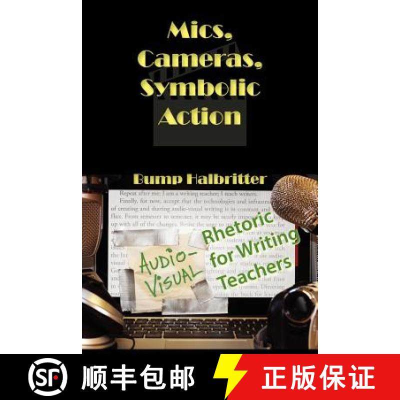【3-4周达】Mics, Cameras, Symbolic Action: Audio-Visual Rhetoric for Writing Teachers [9781602353367]