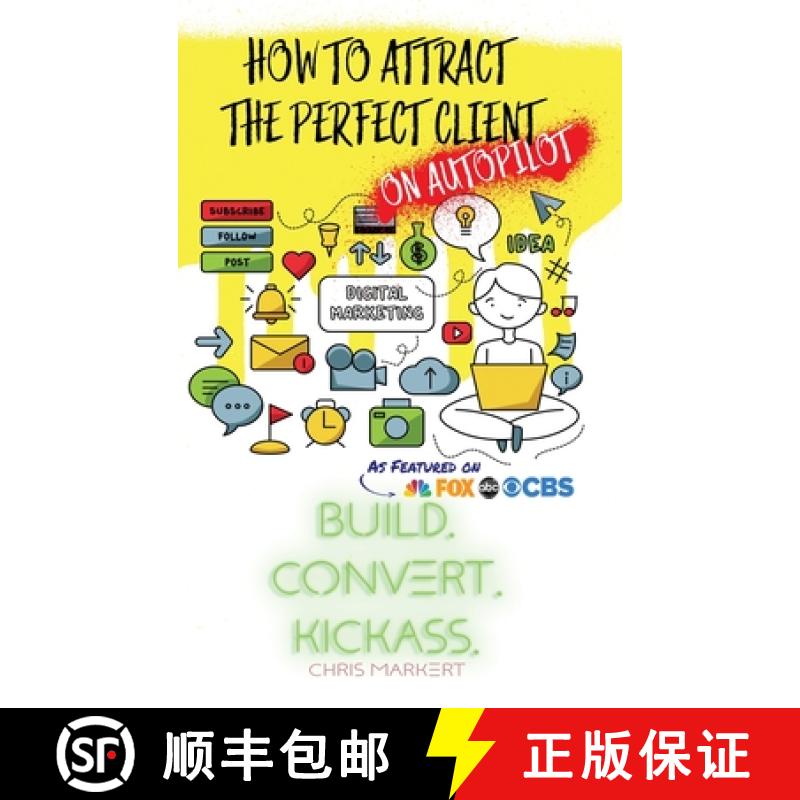 【2-3周达】How to attract the Perfect Client - ON AUTOPILOT: Build. Convert. Kickass.  - Break Throug... [9781716376535]