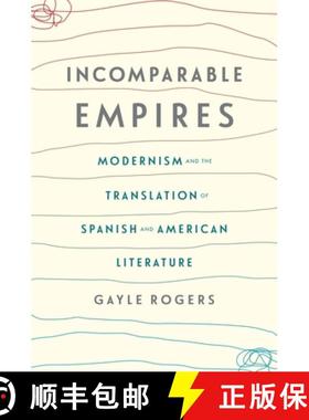 【3-4周达】Incomparable Empires: Modernism and the Translation of Spanish and American Literature [9780231178563]