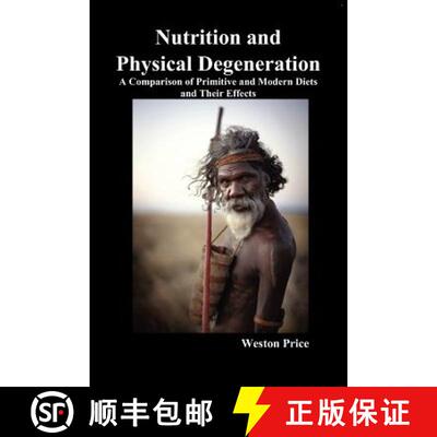 【3-4周达】Nutrition and Physical Degeneration: A Comparison of Primitive and Modern Diets and Their ... [9781849027700]