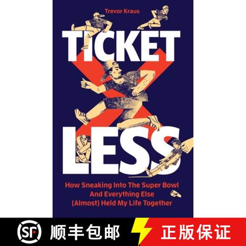 【3-4周达】Ticketless: How Sneaking Into The Super Bowl And Everything Else (Almost) Held My Life Tog... [9781732993969]