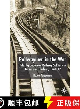 【3-4周达】Railwaymen in the War : Tales by Japanese Railway Soldiers in Burma and Thailand 1941-47 [9781403932242]