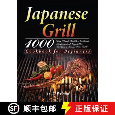 预订 Japanese Grill Cookbook for Beginners: 1000-Day Classic Yakitori to Steak, Seafood, and Vegetabl... [9781639351237]