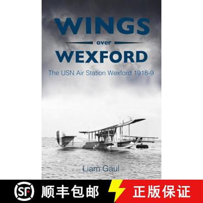 【3-4周达】Wings Over Wexford: The USN Air Station Wexford 1918-19 [9780750983518]
